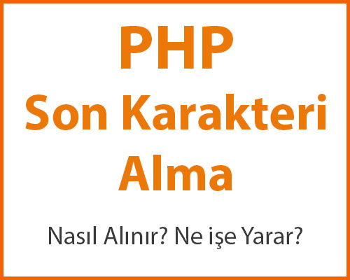 PHP Son Karakter Nasıl Alınır?